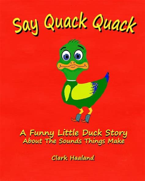 Say Quack Quack A Funny Little Duck Story About The Sounds Things Make