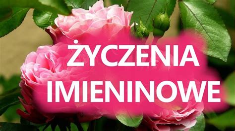 Yczenia Imieninowe Najpi Kniejsze Yczenia Z Okazji Imienin Good