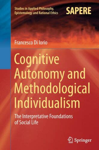 Cognitive Autonomy And Methodological Individualism Francesco Di Iorio