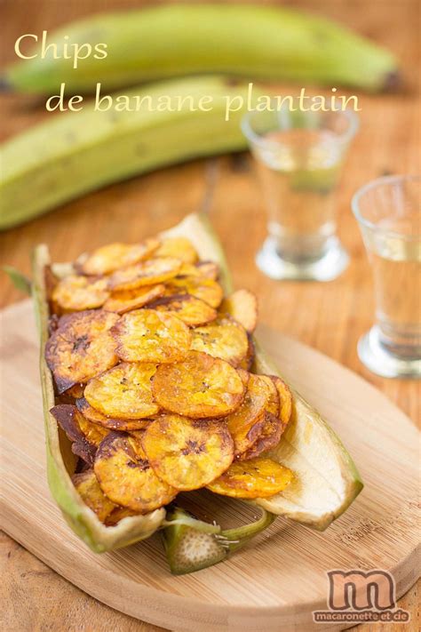 Chips De Banane Plantain Macaronette Et Cie Recettes De Cuisine