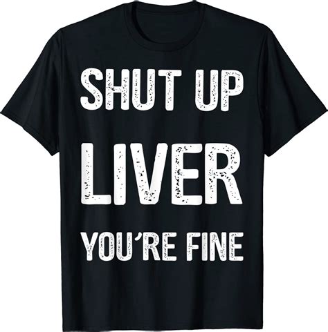 Shut Up Liver Youre Fine