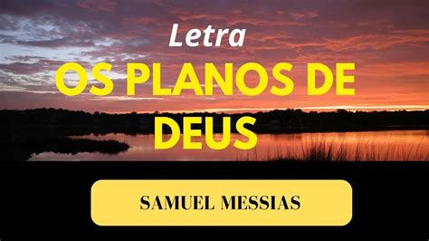 Letra Os Planos De Deus Samuel Messias YouTube