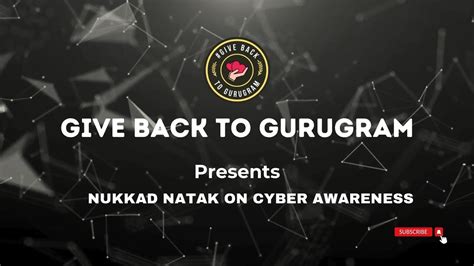 Give Back To Gurugram Presents Nukkad Natak On Cyber Awareness YouTube