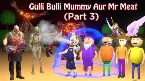 Gulli Bulli Mummy Aur Mr Meat Part Gulli Bulli Horror Story