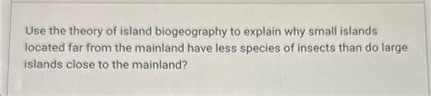 Solved Use the theory of island biogeography to explain why | Chegg.com