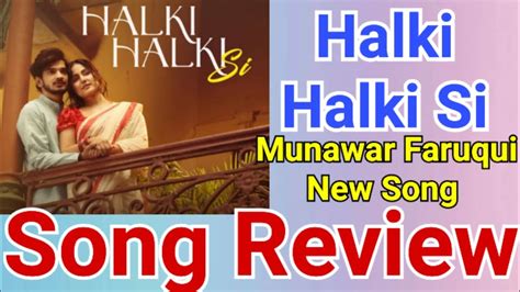 Halki Halki Si Song Review Munawar Faruqui Hina Khan Youtube