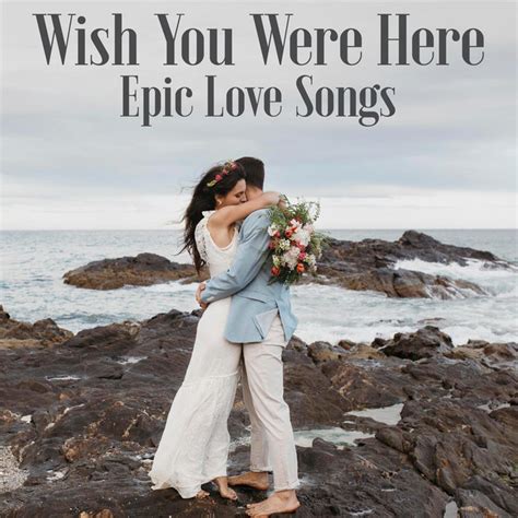 Wish You Were Here Epic Love Songs Compilation By Various Artists