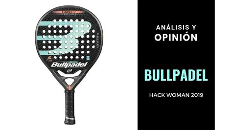 Análisis Y Opinión Bullpadel Hack Woman 2019