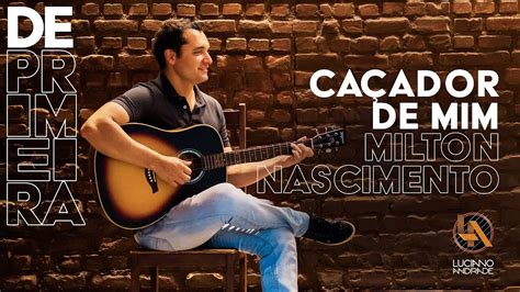 Caçador de Mim Milton Nascimento YouTube