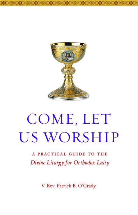 Come, Let Us Worship: A Practical Guide to the Divine Liturgy for ...