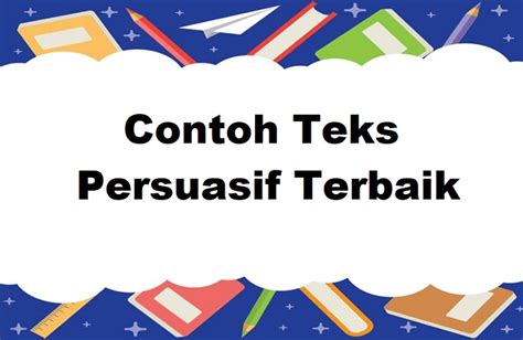 12 Contoh Teks Persuasif Terlengkap And Terbaik 2022 Info Pendidikan