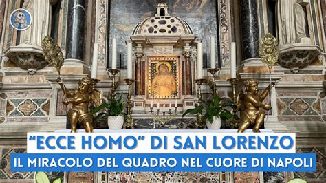 Il Miracoloso Ecce Homo Di San Lorenzo A Napoli