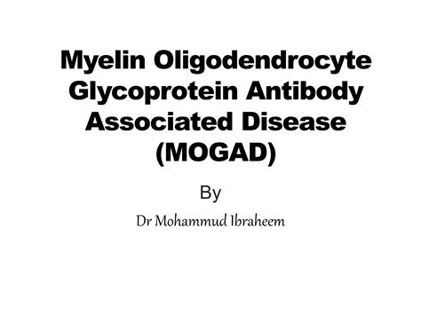 Myelin Oligodendrocyte Glycoprotein Antibody Associated Disease Mogad Ppt