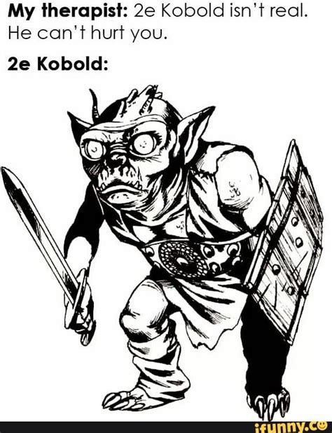 My Iherapisi 2e Kobold Isnt Real He Conf Hurr You 2e Kobold