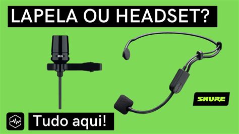 O que é melhor microfone de LAPELA ou HEADSET Qual a diferença Ouve