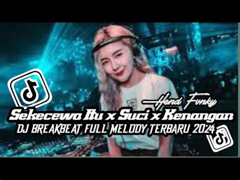 Dj Breakbeat Mixtape Full Melody Viral Tiktok Terbaru Sekecewa