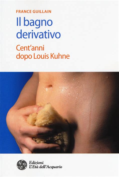 Il Bagno Derivativo Cent Anni Dopo Louis Kuhne La Scelta Consapevole