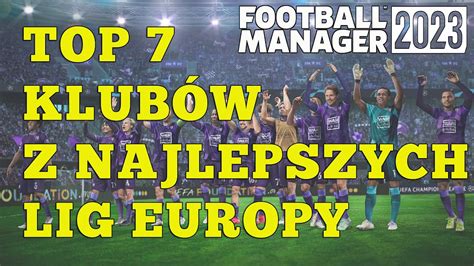 FOOTBALL MANAGER 2023 PL Mój TOP 7 klubów do kariery z najlepszych