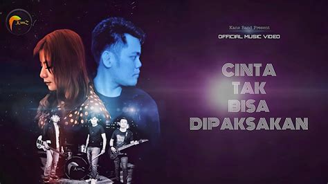 KANZ Band Cinta Tak Bisa Dipaksakan Official Music Video YouTube