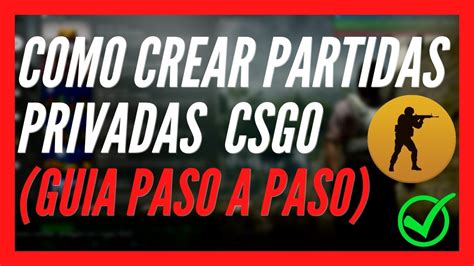 Como Crear Partidas Privadas En Counter Strike Global Offensive