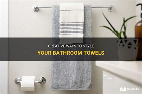 Creative Ways To Style Your Bathroom Towels Shunshelter