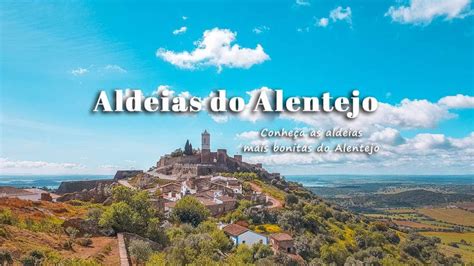 Aldeias Do Alentejo Que Tem Mesmo De Visitar Conhe A As Aldeias Mais