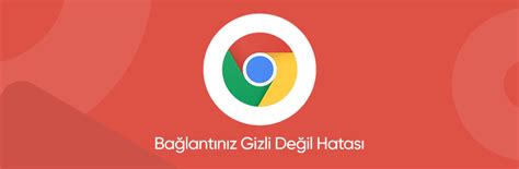 Google Chromeda Ba Lant N Z Gizli De Il Hatas Nas L Z L R