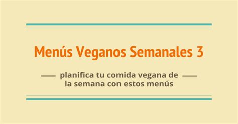 Menú Vegano Semanal Dieta Vegana Planifica Tu Semana Vegana Parte 3