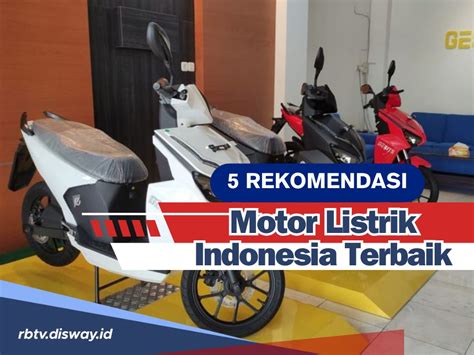 Bangga Pakai Motor Buatan Dalam Negeri Ada Rekomendasi Motor Listrik