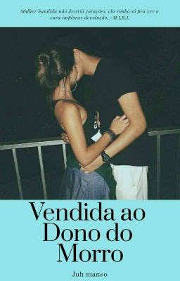 Vendida ao dono do morro Concluído Apresentação 2 Wattpad