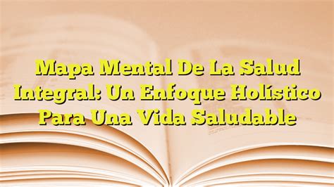 Mapa Mental De La Salud Integral Un Enfoque Holístico Para Una Vida