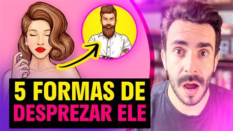 5 Tipos de DESPREZO que vão Mexer Aquele HOMEM YouTube