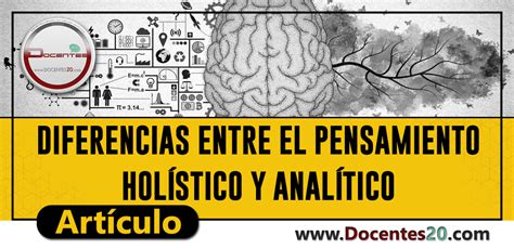 DIFERENCIAS ENTRE EL PENSAMIENTO HOLÍSTICO Y ANALÍTICO DOCENTES 2 0