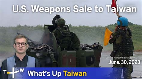 Us Weapons Sale To Taiwan Whats Up Taiwan News At 1400 June 30 2023 Taiwanplus News