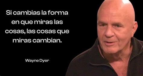 Frases Impactantes De Wayne Dyer Que Cambiar N Tu Vida