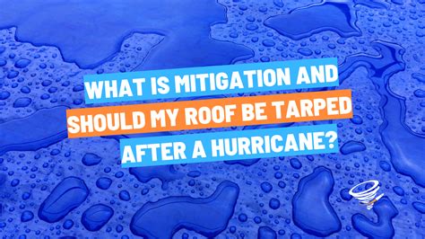 What Is Mitigation Should My Roof Be Tarped After A Hurricane Got Property Damage Caliber