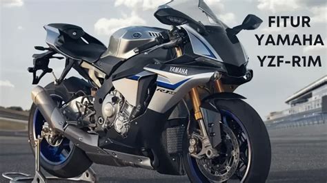 Cek Fitur Dan Teknologi Yamaha Yzf R M