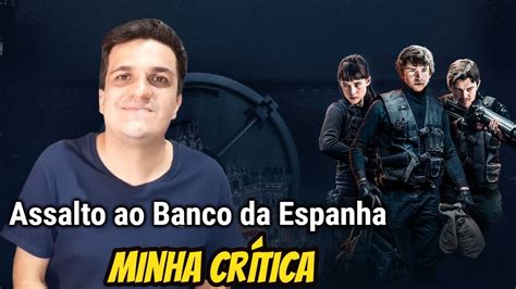 Assalto Ao Banco Da Espanha Minha Crítica Youtube