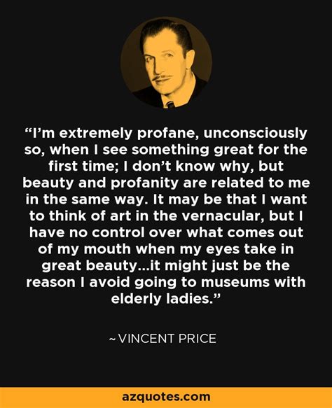 Vincent Price Quote Im Extremely Profane Unconsciously So When I