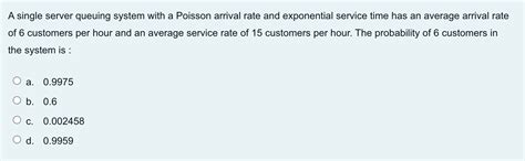 Solved A Single Server Queuing System With A Poisson Arrival Chegg