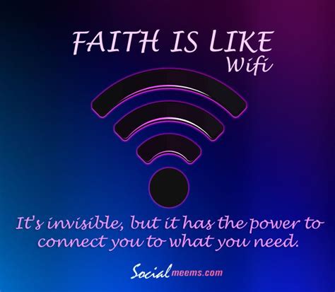 Faith Is Like Wifi It S Invisible But It Has The Power To Connect You