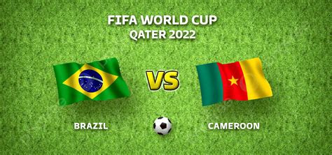 Brazil Vs Cameroon Fifa World Cup 2022 Brazil Vs Cameroon Fifa World