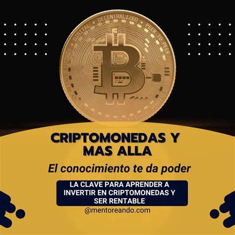 Criptomonedas y más alla La clave para aprender a invertir en