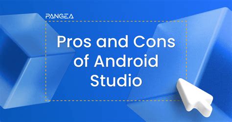 The Pros And Cons Of Android Studio And App Tools Pangeaai