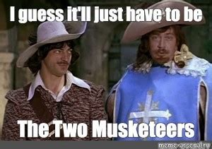 Create Meme The Musketeers The Musketeers The Musketeers D