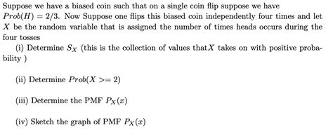 Solved Suppose we have a biased coin such that on a single | Chegg.com