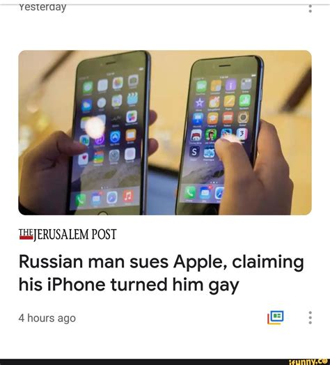 Yesterday Russian Man Sues Apple Claiming His Iphone Turned Him Gay Ifunny