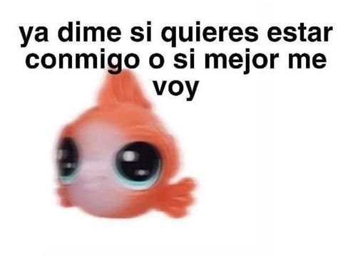 Ya Dime Si Quieres Estar Conmigo O Si Mejor Me Voy Memes