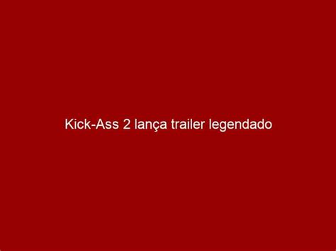 Kick Ass Lan A Trailer Legendado