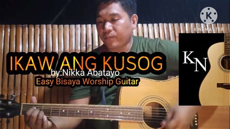 Ikaw Ang Kusog L Easy Bisaya Worship Guitar L Nikka Abatayo L Kuya Nathan Guitar Youtube